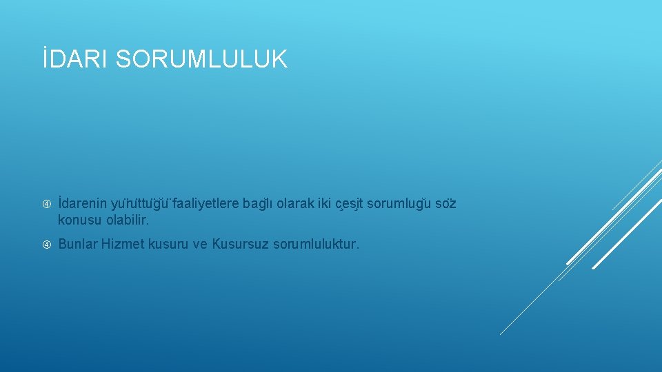 İDARI SORUMLULUK İdarenin yu ru ttu g u faaliyetlere bag lı olarak iki c
