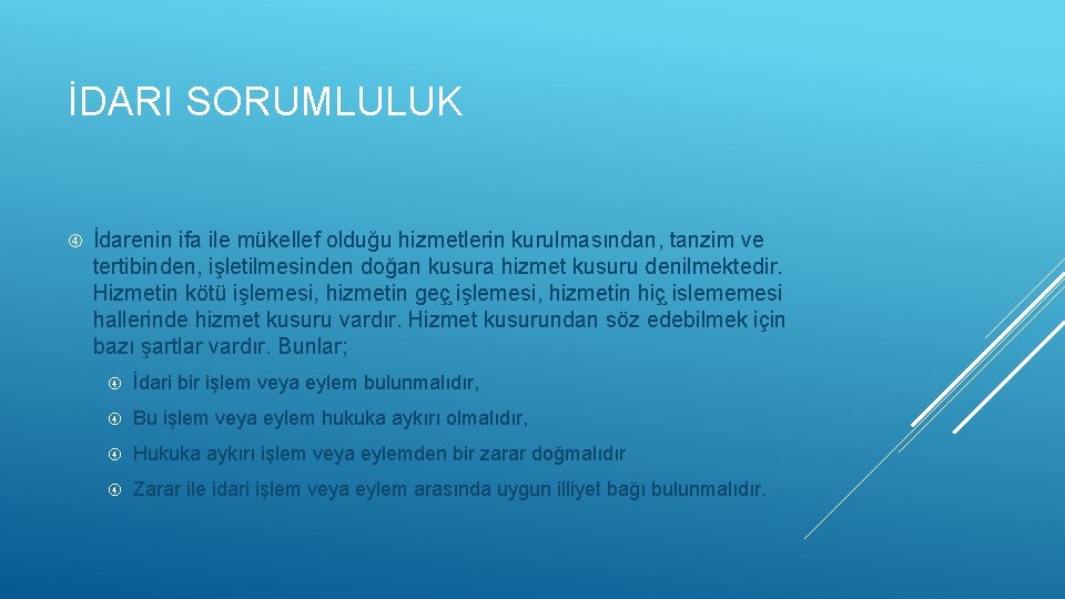 İDARI SORUMLULUK İdarenin ifa ile mükellef olduğu hizmetlerin kurulmasından, tanzim ve tertibinden, işletilmesinden doğan