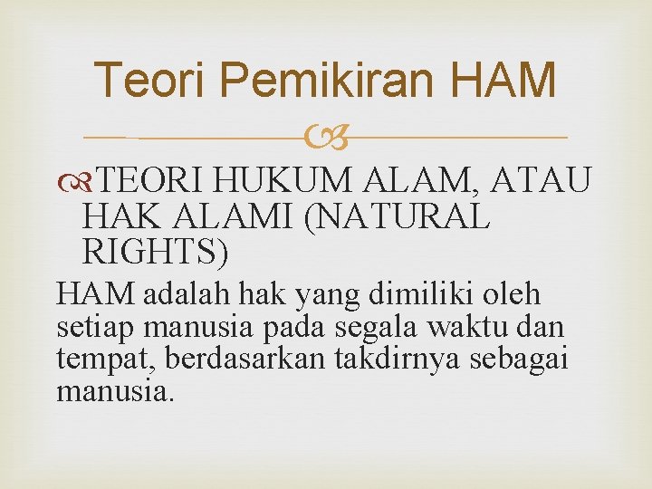 Teori Pemikiran HAM TEORI HUKUM ALAM, ATAU HAK ALAMI (NATURAL RIGHTS) HAM adalah hak