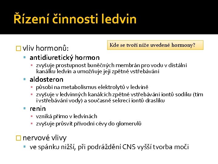 Řízení činnosti ledvin � vliv hormonů: antidiuretický hormon Kde se tvoří níže uvedené hormony?