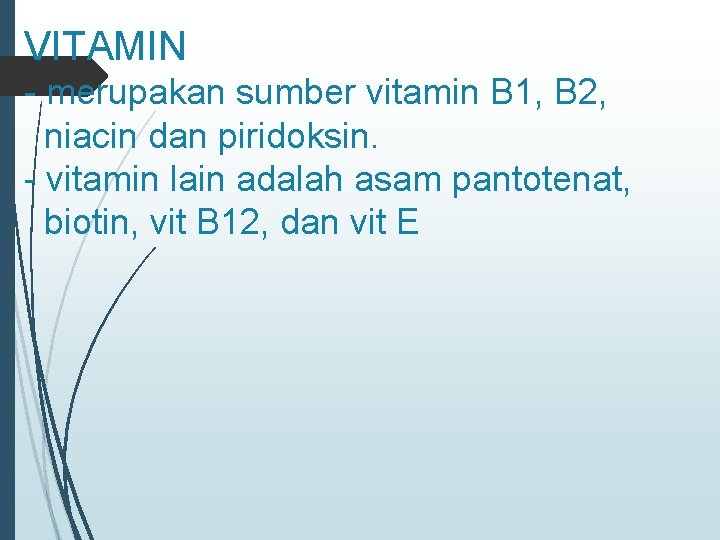 VITAMIN - merupakan sumber vitamin B 1, B 2, niacin dan piridoksin. - vitamin