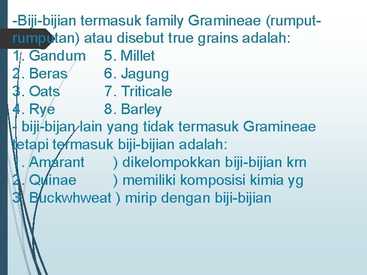-Biji-bijian termasuk family Gramineae (rumputan) atau disebut true grains adalah: 1. Gandum 5. Millet