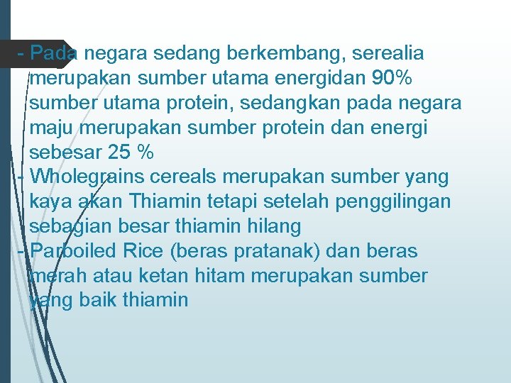 - Pada negara sedang berkembang, serealia merupakan sumber utama energidan 90% sumber utama protein,