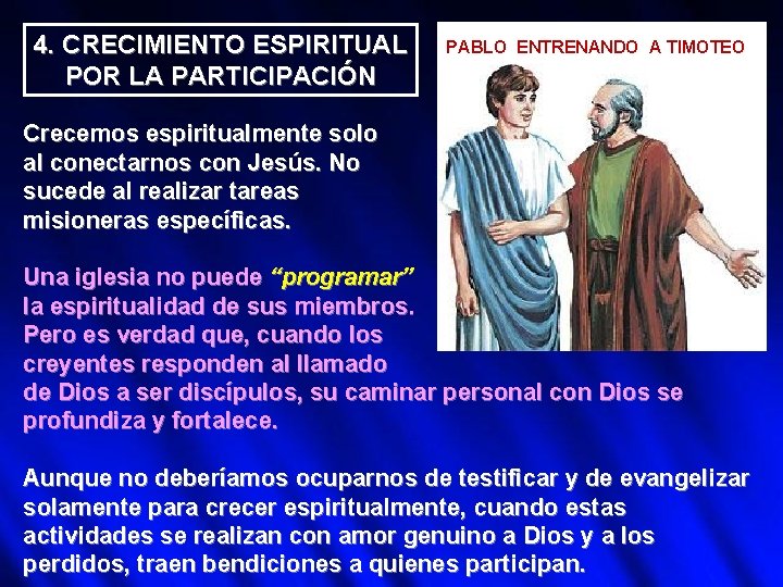 4. CRECIMIENTO ESPIRITUAL POR LA PARTICIPACIÓN PABLO ENTRENANDO A TIMOTEO Crecemos espiritualmente solo al