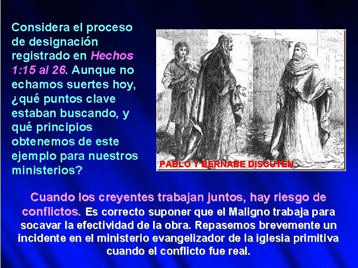 Considera el proceso de designación registrado en Hechos 1: 15 al 26. Aunque no