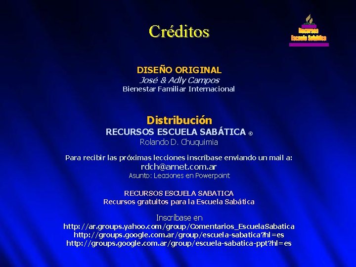 Créditos DISEÑO ORIGINAL José & Adly Campos Bienestar Familiar Internacional Distribución RECURSOS ESCUELA SABÁTICA