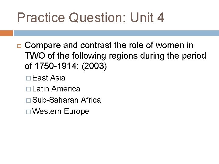 Practice Question: Unit 4 Compare and contrast the role of women in TWO of