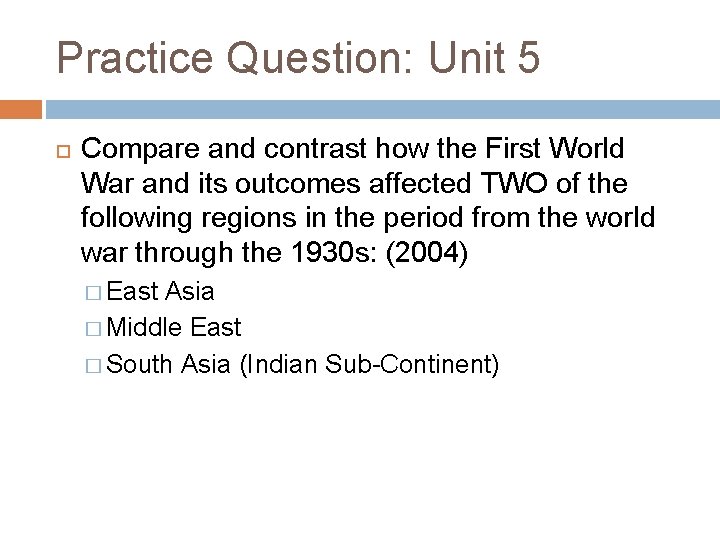 Practice Question: Unit 5 Compare and contrast how the First World War and its