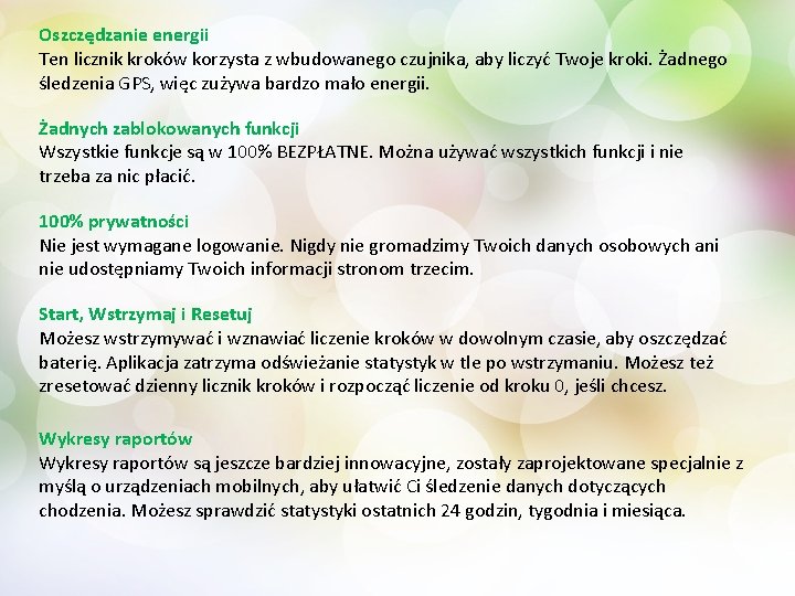 Oszczędzanie energii Ten licznik kroków korzysta z wbudowanego czujnika, aby liczyć Twoje kroki. Żadnego
