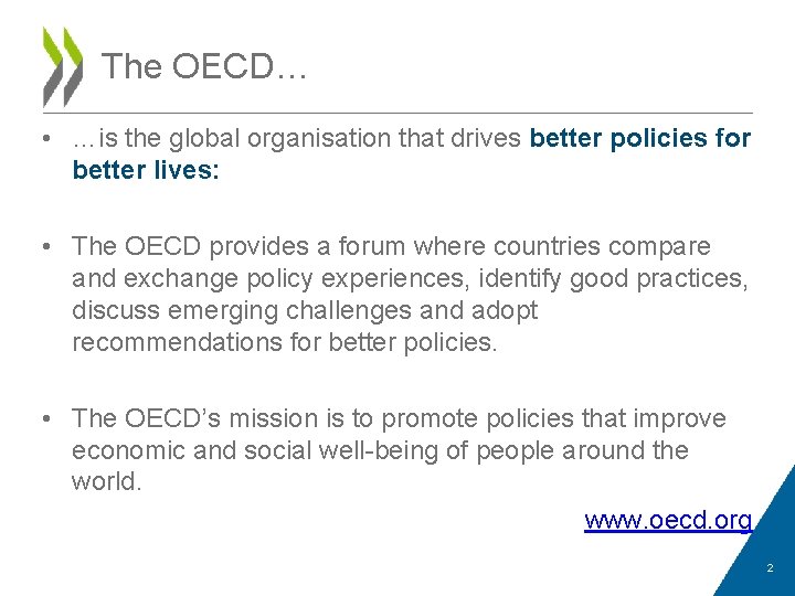 The OECD… • …is the global organisation that drives better policies for better lives: