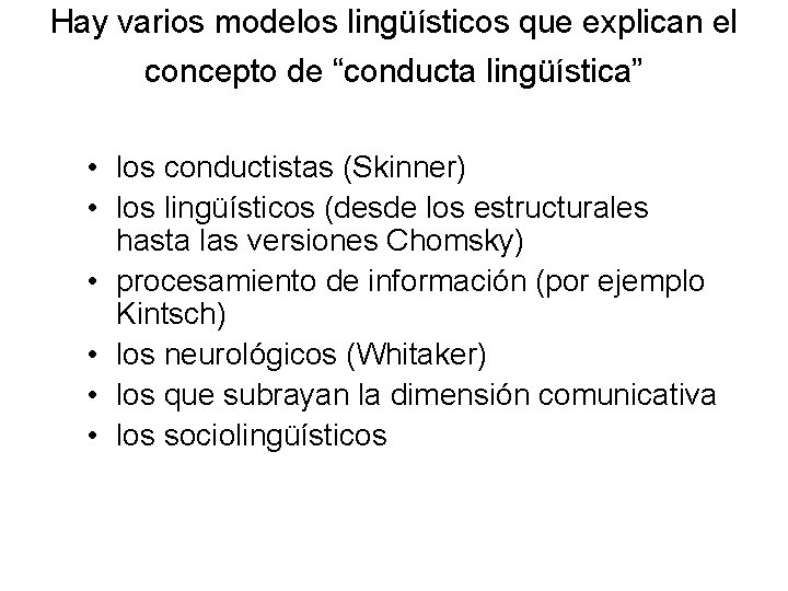 Hay varios modelos lingüísticos que explican el concepto de “conducta lingüística” • los conductistas