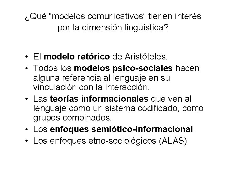 ¿Qué “modelos comunicativos” tienen interés por la dimensión lingüística? • El modelo retórico de