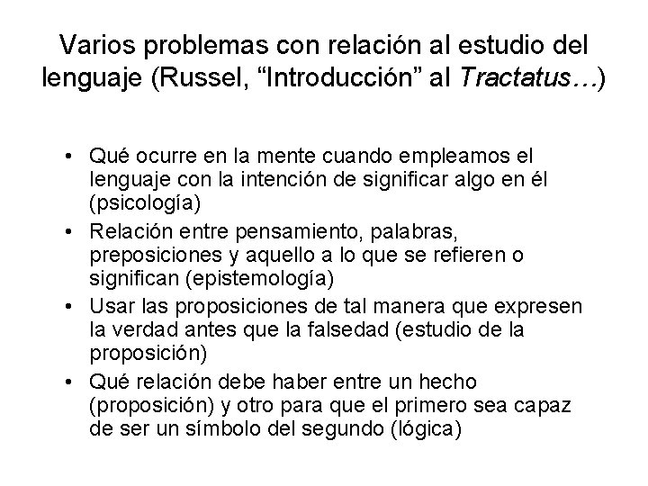 Varios problemas con relación al estudio del lenguaje (Russel, “Introducción” al Tractatus…) • Qué