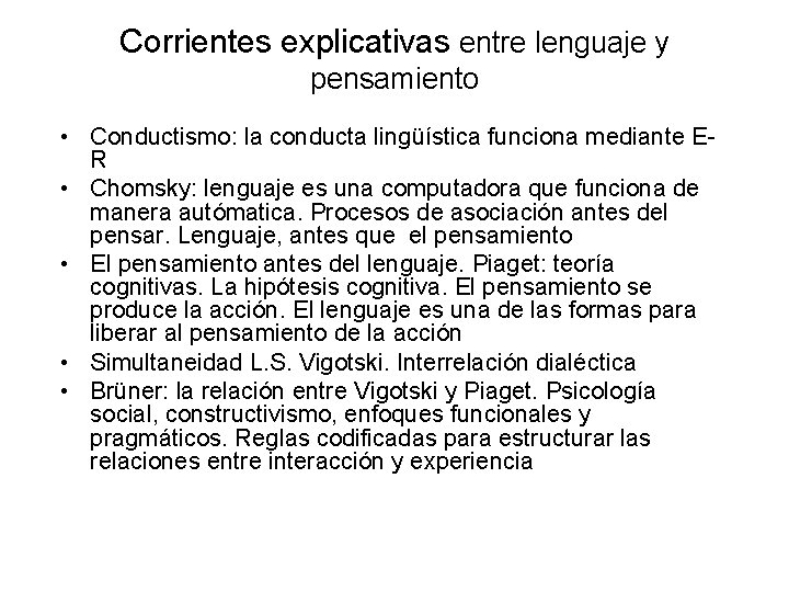 Corrientes explicativas entre lenguaje y pensamiento • Conductismo: la conducta lingüística funciona mediante ER