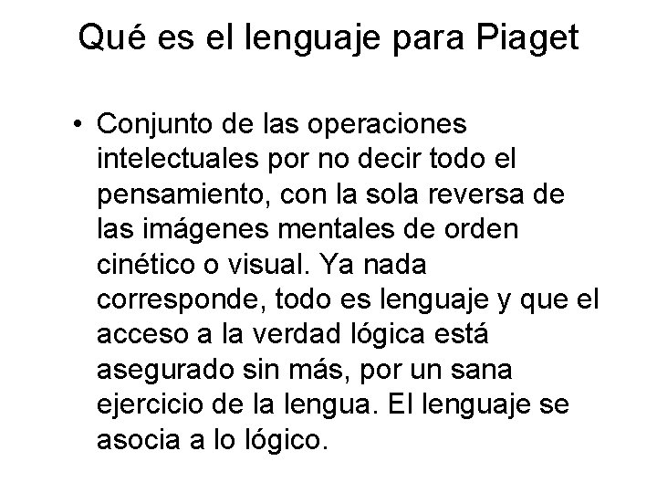 Qué es el lenguaje para Piaget • Conjunto de las operaciones intelectuales por no