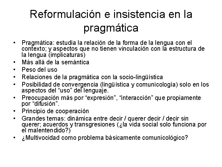 Reformulación e insistencia en la pragmática • Pragmática: estudia la relación de la forma