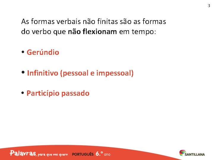 3 As formas verbais não finitas são as formas do verbo que não flexionam