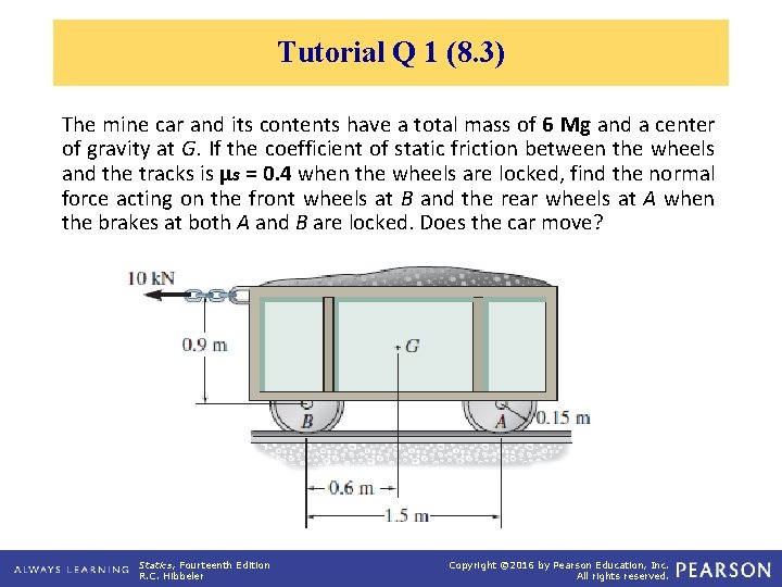 Tutorial Q 1 (8. 3) The mine car and its contents have a total