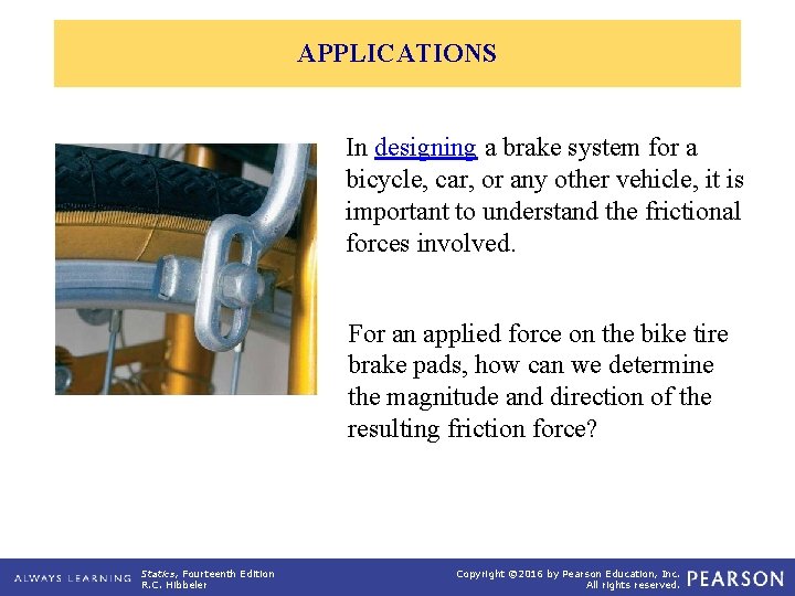 APPLICATIONS In designing a brake system for a bicycle, car, or any other vehicle,