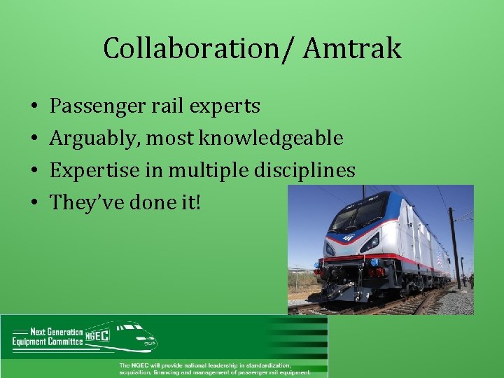 Collaboration/ Amtrak • • Passenger rail experts Arguably, most knowledgeable Expertise in multiple disciplines