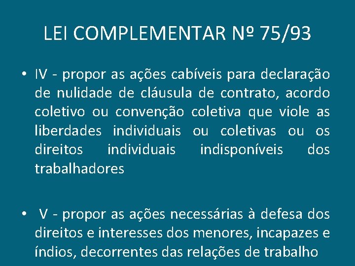 LEI COMPLEMENTAR Nº 75/93 • IV - propor as ações cabíveis para declaração de