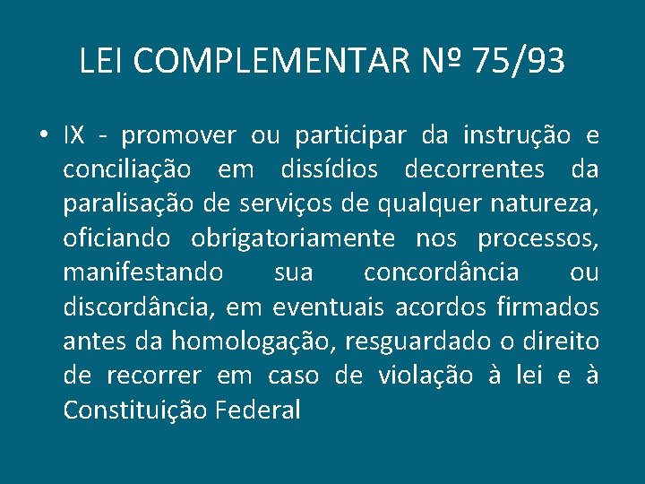 LEI COMPLEMENTAR Nº 75/93 • IX - promover ou participar da instrução e conciliação