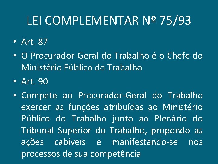 LEI COMPLEMENTAR Nº 75/93 • Art. 87 • O Procurador-Geral do Trabalho é o