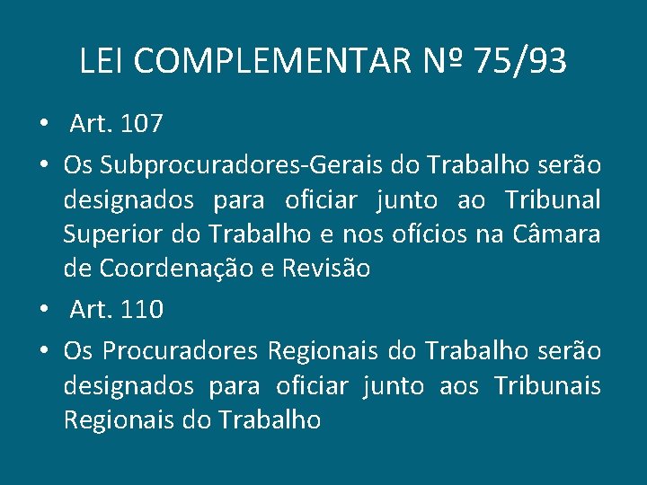 LEI COMPLEMENTAR Nº 75/93 • Art. 107 • Os Subprocuradores-Gerais do Trabalho serão designados