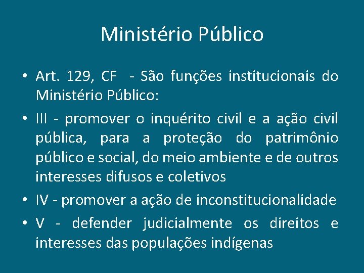 Ministério Público • Art. 129, CF - São funções institucionais do Ministério Público: •