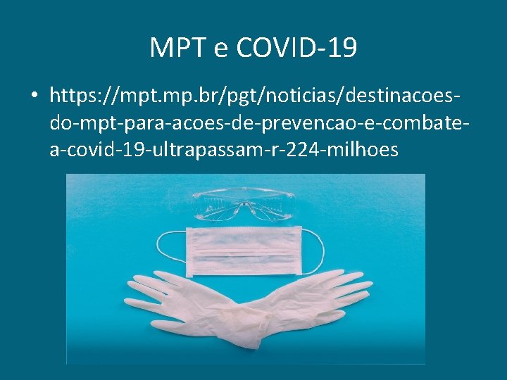 MPT e COVID-19 • https: //mpt. mp. br/pgt/noticias/destinacoesdo-mpt-para-acoes-de-prevencao-e-combatea-covid-19 -ultrapassam-r-224 -milhoes 