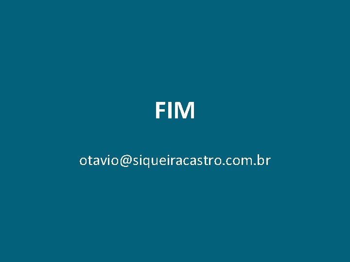 FIM otavio@siqueiracastro. com. br 