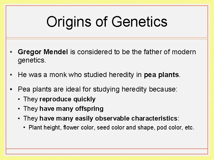 Origins of Genetics • Gregor Mendel is considered to be the father of modern