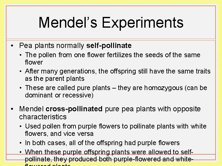 Mendel’s Experiments • Pea plants normally self-pollinate • The pollen from one flower fertilizes