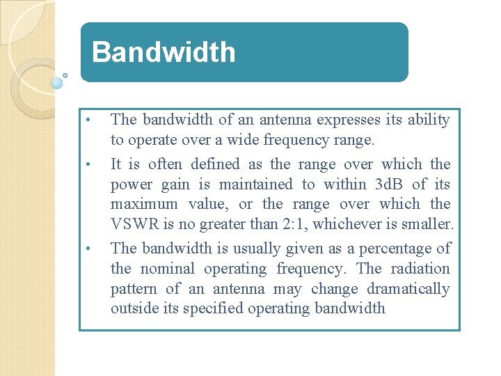 Bandwidth • • • The bandwidth of an antenna expresses its ability to operate