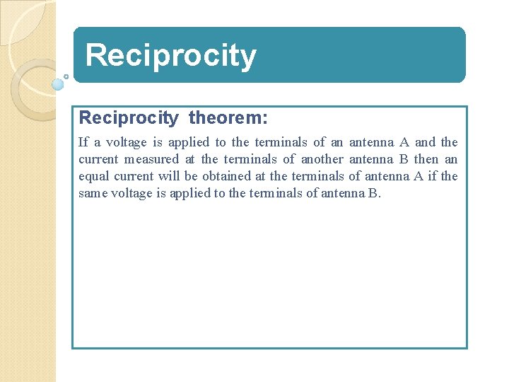 Reciprocity theorem: If a voltage is applied to the terminals of an antenna A