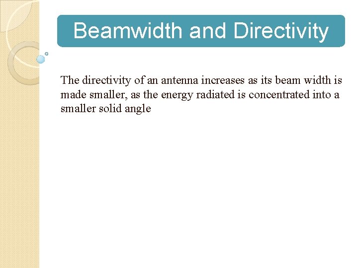 Beamwidth and Directivity The directivity of an antenna increases as its beam width is