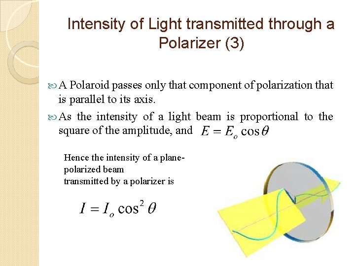 Intensity of Light transmitted through a Polarizer (3) A Polaroid passes only that component