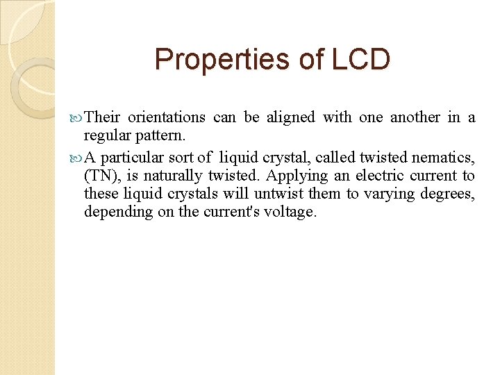 Properties of LCD Their orientations can be aligned with one another in a regular