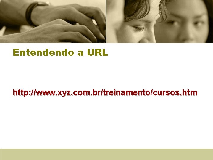 Entendendo a URL http: //www. xyz. com. br/treinamento/cursos. htm 
