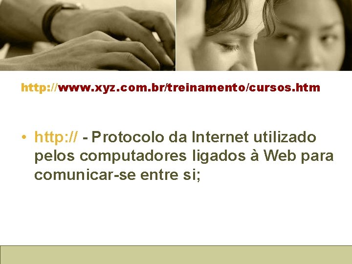 http: //www. xyz. com. br/treinamento/cursos. htm • http: // - Protocolo da Internet utilizado