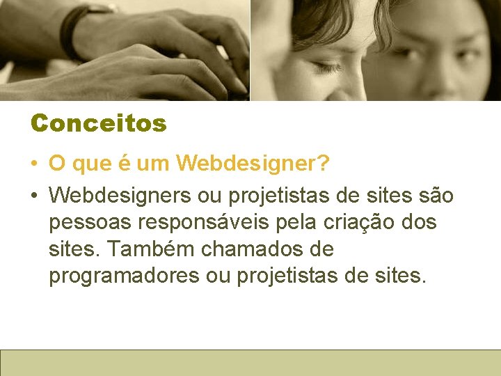 Conceitos • O que é um Webdesigner? • Webdesigners ou projetistas de sites são