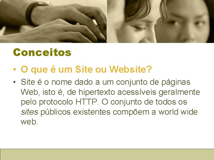 Conceitos • O que é um Site ou Website? • Site é o nome