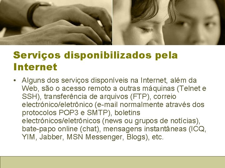 Serviços disponibilizados pela Internet • Alguns dos serviços disponíveis na Internet, além da Web,