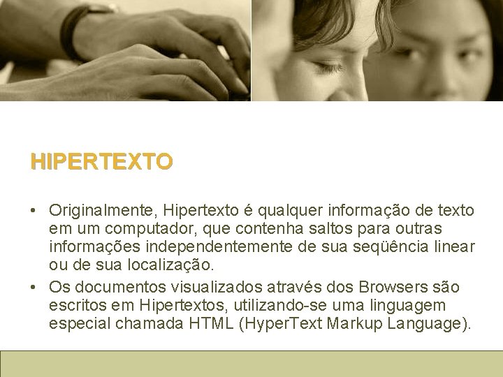 HIPERTEXTO • Originalmente, Hipertexto é qualquer informação de texto em um computador, que contenha