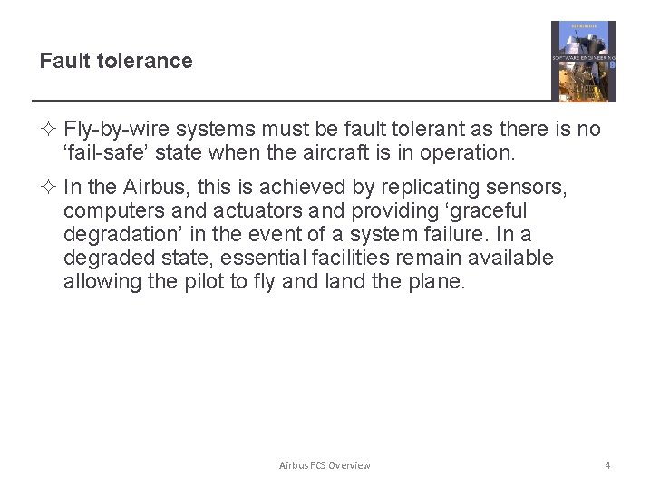 Fault tolerance ² Fly-by-wire systems must be fault tolerant as there is no ‘fail-safe’