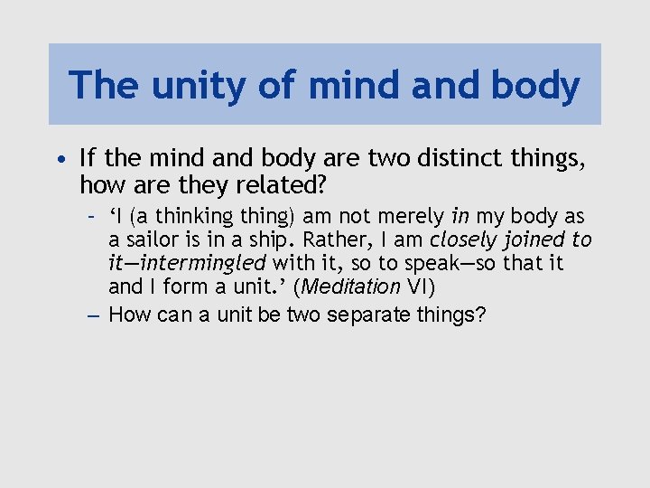 The unity of mind and body • If the mind and body are two