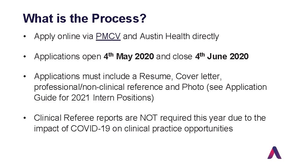 What is the Process? • Apply online via PMCV and Austin Health directly •