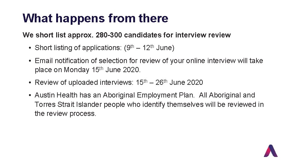 What happens from there We short list approx. 280 -300 candidates for interview review