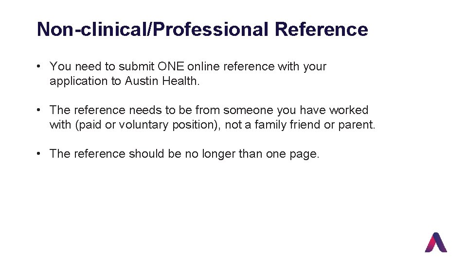 Non-clinical/Professional Reference • You need to submit ONE online reference with your application to