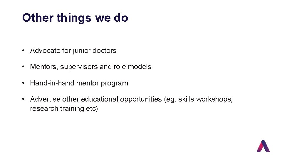 Other things we do • Advocate for junior doctors • Mentors, supervisors and role